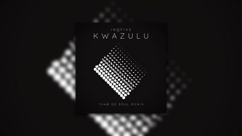 Inqfive - Kwazulu (Thab De Soul Remix)